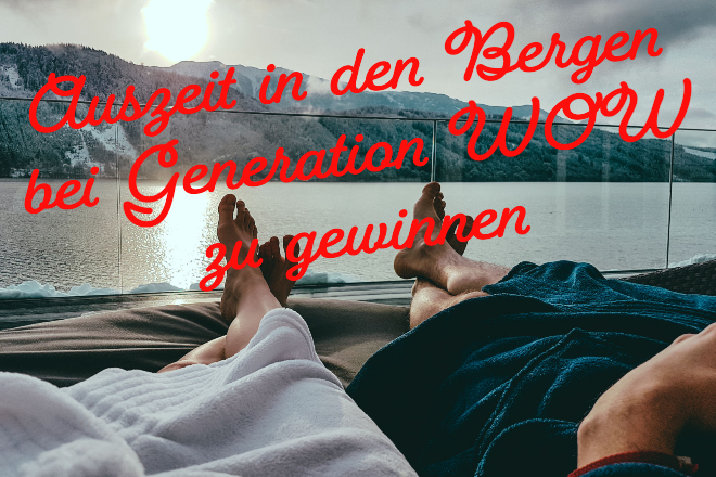Generation WOW - Auszeit in den Bergen Gewinnspiel (ESS: 07.05.2024)